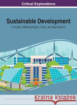 Sustainable Development: Concepts, Methodologies, Tools, and Applications, VOL 1 Information Reso Managemen 9781668429402 Information Science Reference - książka