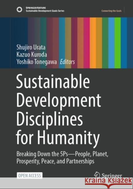 Sustainable Development Disciplines for Humanity: Breaking Down the 5Ps—People, Planet, Prosperity, Peace, and Partnerships Shujiro Urata Kazuo Kuroda Yoshiko Tonegawa 9789811948589 Springer - książka