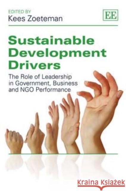 Sustainable Development Drivers: The Role of Leadership in Government, Business and NGO Performance Kees Zoeteman   9780857934895 Edward Elgar Publishing Ltd - książka