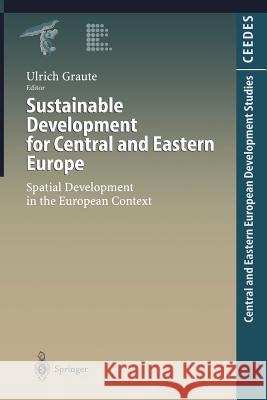 Sustainable Development for Central and Eastern Europe: Spatial Development in the European Context Graute, Ulrich 9783642720505 Springer - książka