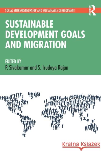 Sustainable Development Goals and Migration P. Sivakumar S. Irudaya Rajan 9780367365400 Routledge Chapman & Hall - książka