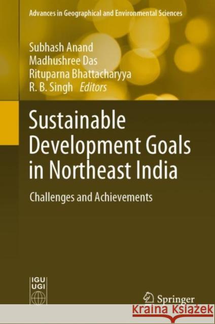 Sustainable Development Goals in Northeast India: Challenges and Achievements Subhash Anand Madhushree Das Rituparna Bhattacharyya 9789811964770 Springer - książka