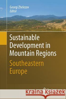 Sustainable Development in Mountain Regions: Southeastern Europe Zhelezov, Georgi 9789400789944 Springer - książka