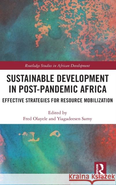 Sustainable Development in Post-Pandemic Africa: Effective Strategies for Resource Mobilization Olayele, Fred 9781032027609 Taylor & Francis Ltd - książka