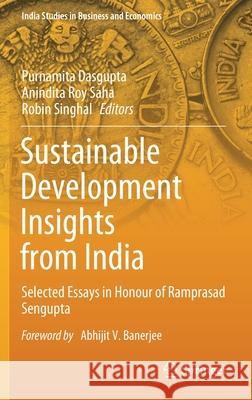 Sustainable Development Insights from India: Selected Essays in Honour of Ramprasad SenGupta Purnamita Dasgupta Anindita Roy Saha Robin Singhal 9789813348295 Springer - książka