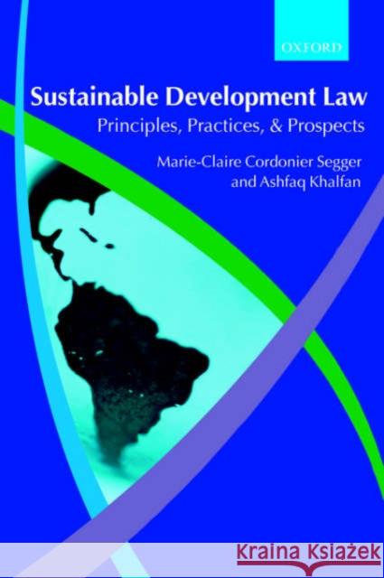 Sustainable Development Law: Principles, Practices, and Prospects Cordonier Segger, Marie-Claire 9780199276714  - książka