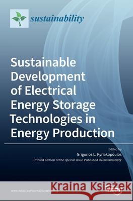 Sustainable Development of Electrical Energy Storage Technologies in Energy Production Grigorios L. Kyriakopoulos 9783036509280 Mdpi AG - książka