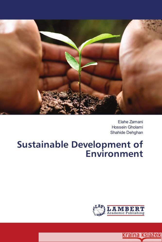 Sustainable Development of Environment Zamani, Elahe, Gholami, Hossein, Dehghan, Shahide 9786202061094 LAP Lambert Academic Publishing - książka