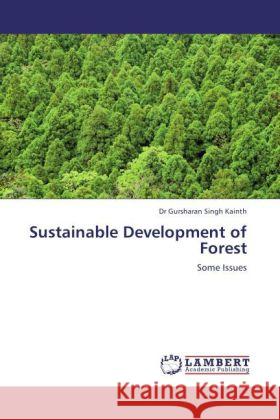 Sustainable Development of Forest Kainth, Gursharan Singh 9783846514399 LAP Lambert Academic Publishing - książka