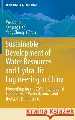 Sustainable Development of Water Resources and Hydraulic Engineering in China: Proceedings for the 2016 International Conference on Water Resource and Dong, Wei 9783319616292 Springer - książka