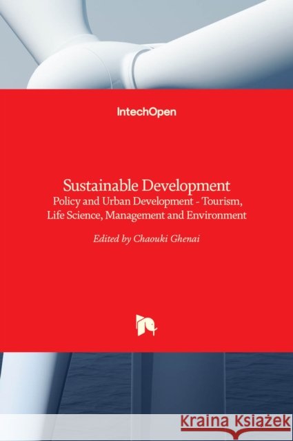 Sustainable Development: Policy and Urban Development - Tourism, Life Science, Management and Environment Chaouki Ghenai 9789535101000 Intechopen - książka