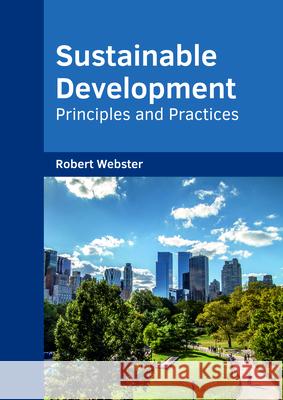 Sustainable Development: Principles and Practices Robert Webster 9781682854471 Willford Press - książka