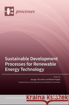 Sustainable Development Processes for Renewable Energy Technology Sergey Zhironkin Radim Rybar 9783036562032 Mdpi AG - książka