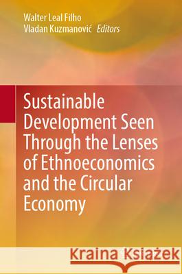 Sustainable Development Seen Through the Lenses of Ethnoeconomics and the Circular Economy Walter Lea Vladan Kuzmanovic 9783031726750 Springer - książka
