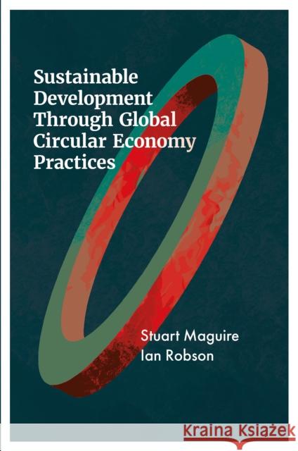 Sustainable Development through Global Circular Economy Practices Ian (University of Dundee, UK) Robson 9781837535910 Emerald Publishing Limited - książka