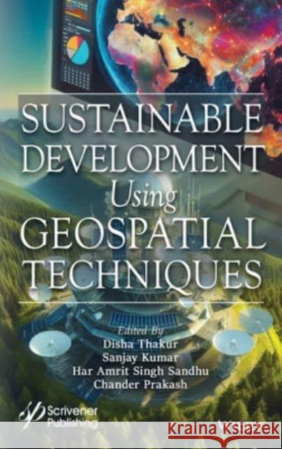 Sustainable Development Using Geospatial Techniques Disha Thakur Sanjay Kumar Har Amrit Singh Sandhu 9781394214341 Wiley-Scrivener - książka