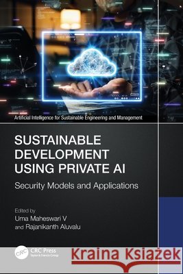 Sustainable Development Using Private AI: Security Models and Applications  9781032716756 Taylor & Francis Ltd - książka