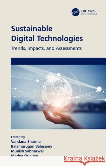 Sustainable Digital Technologies: Trends, Impacts, and Assessments Vandana Sharma Balamurugan Balusamy Munish Sabharwal 9781032390833 CRC Press - książka