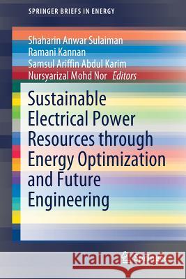 Sustainable Electrical Power Resources Through Energy Optimization and Future Engineering Sulaiman, Shaharin Anwar 9789811304347 Springer - książka