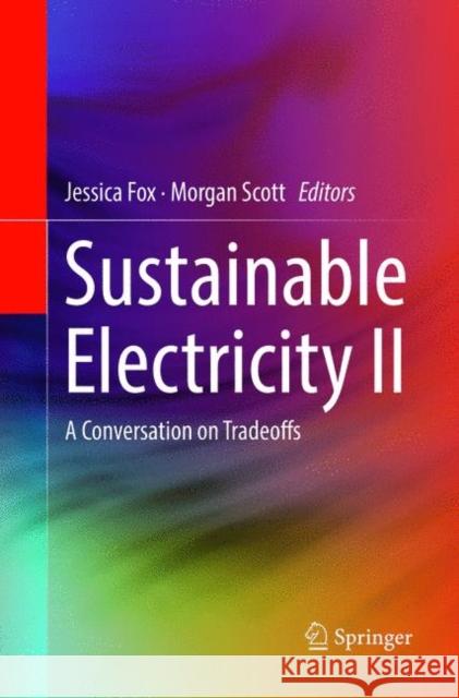 Sustainable Electricity II: A Conversation on Tradeoffs Fox, Jessica 9783030070847 Springer - książka