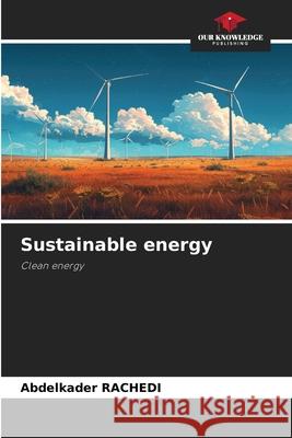 Sustainable energy Rachedi, Abdelkader 9786209361708 Our Knowledge Publishing - książka