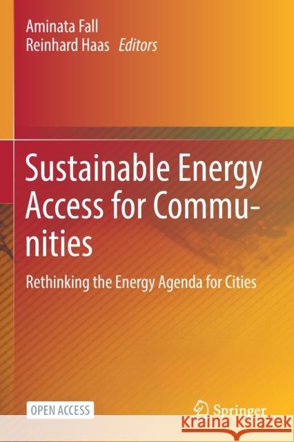 Sustainable Energy Access for Communities: Rethinking the Energy Agenda for Cities Reinhard Haas Aminata Fall 9783030684129 Springer Nature Switzerland AG - książka