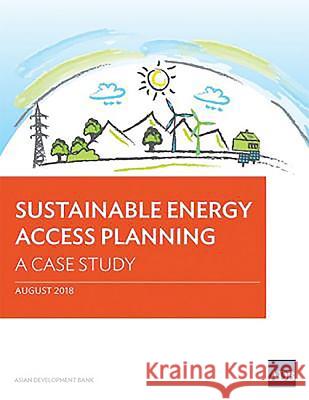 Sustainable Energy Access Planning: A Case Study Asian Development Bank 9789292610401 Asian Development Bank - książka