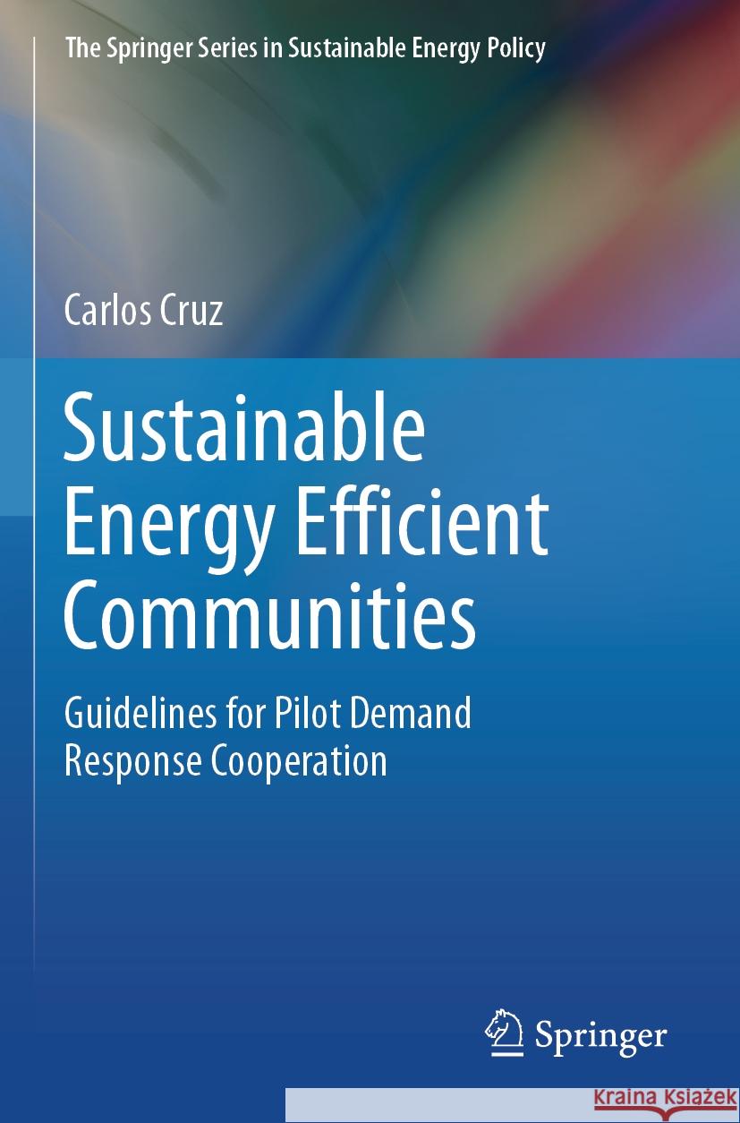Sustainable Energy Efficient Communities: Guidelines for Pilot Demand Response Cooperation Carlos Cruz, Ignacio Bravo 9783031499944 Springer International Publishing AG - książka