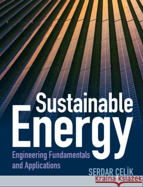 Sustainable Energy: Engineering Fundamentals and Applications Celik, Serdar 9781316517383 Cambridge University Press - książka