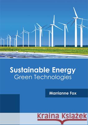 Sustainable Energy: Green Technologies Marrianne Fox 9781682864715 Syrawood Publishing House - książka