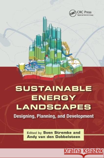 Sustainable Energy Landscapes: Designing, Planning, and Development Sven Stremke Andy Van Den Dobbelsteen 9780367380885 CRC Press - książka