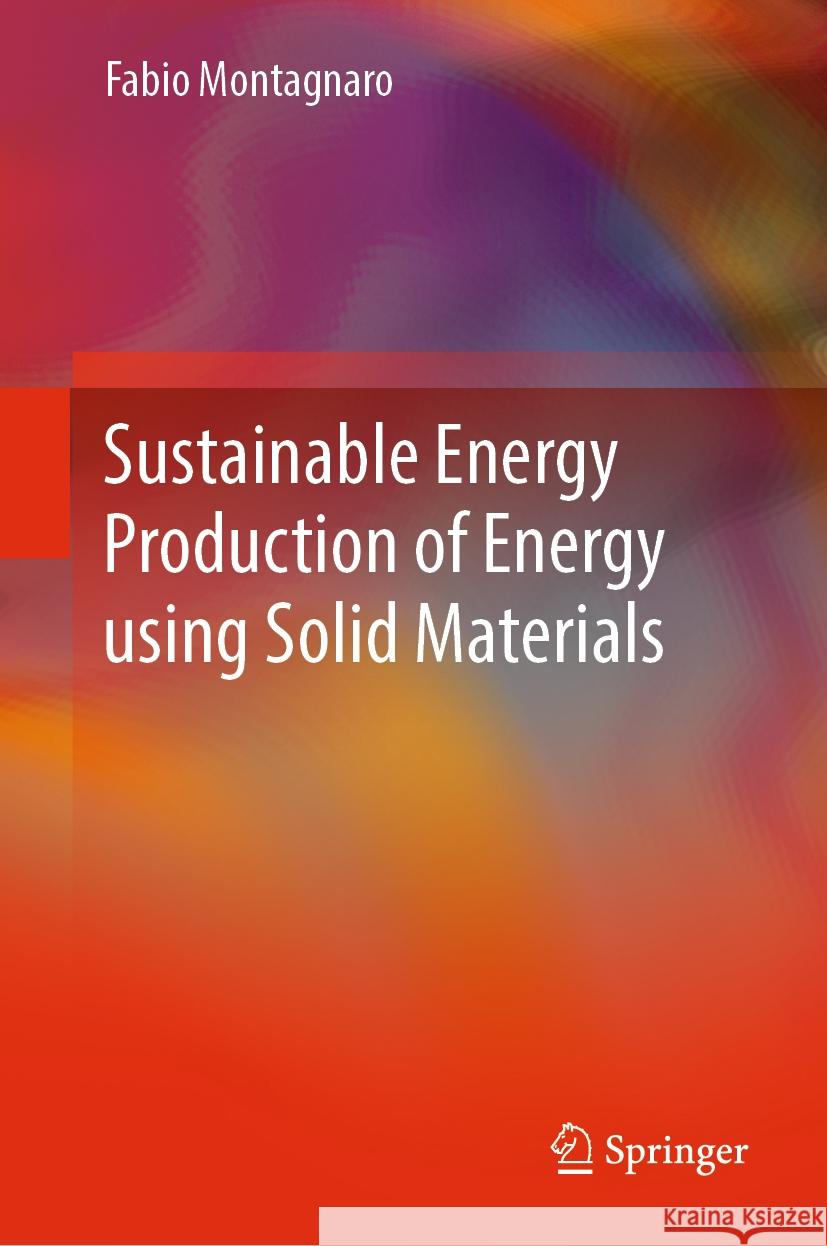 Sustainable Energy Production of Energy Using Solid Materials Fabio Montagnaro 9783031526596 Springer - książka