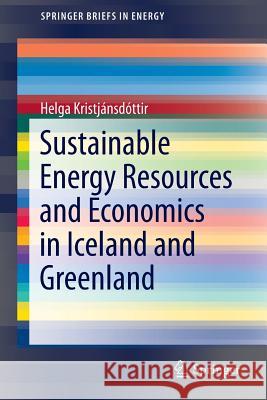Sustainable Energy Resources and Economics in Iceland and Greenland Kristjánsdóttir, Helga 9783319151731 Springer - książka