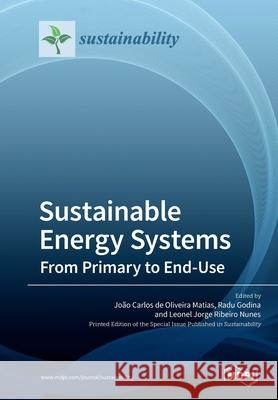 Sustainable Energy Systems: From Primary to End-Use João Carlos de Oliveira Matias, Radu Godina, Leonel Jorge Ribeiro Nunes 9783039210961 Mdpi AG - książka
