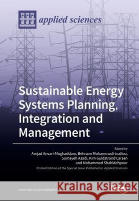 Sustainable Energy Systems Planning, Integration and Management Amjad Anvari-Moghaddam Behnam Mohammadi-Ivatloo Somayeh Asadi 9783039280469 Mdpi AG - książka