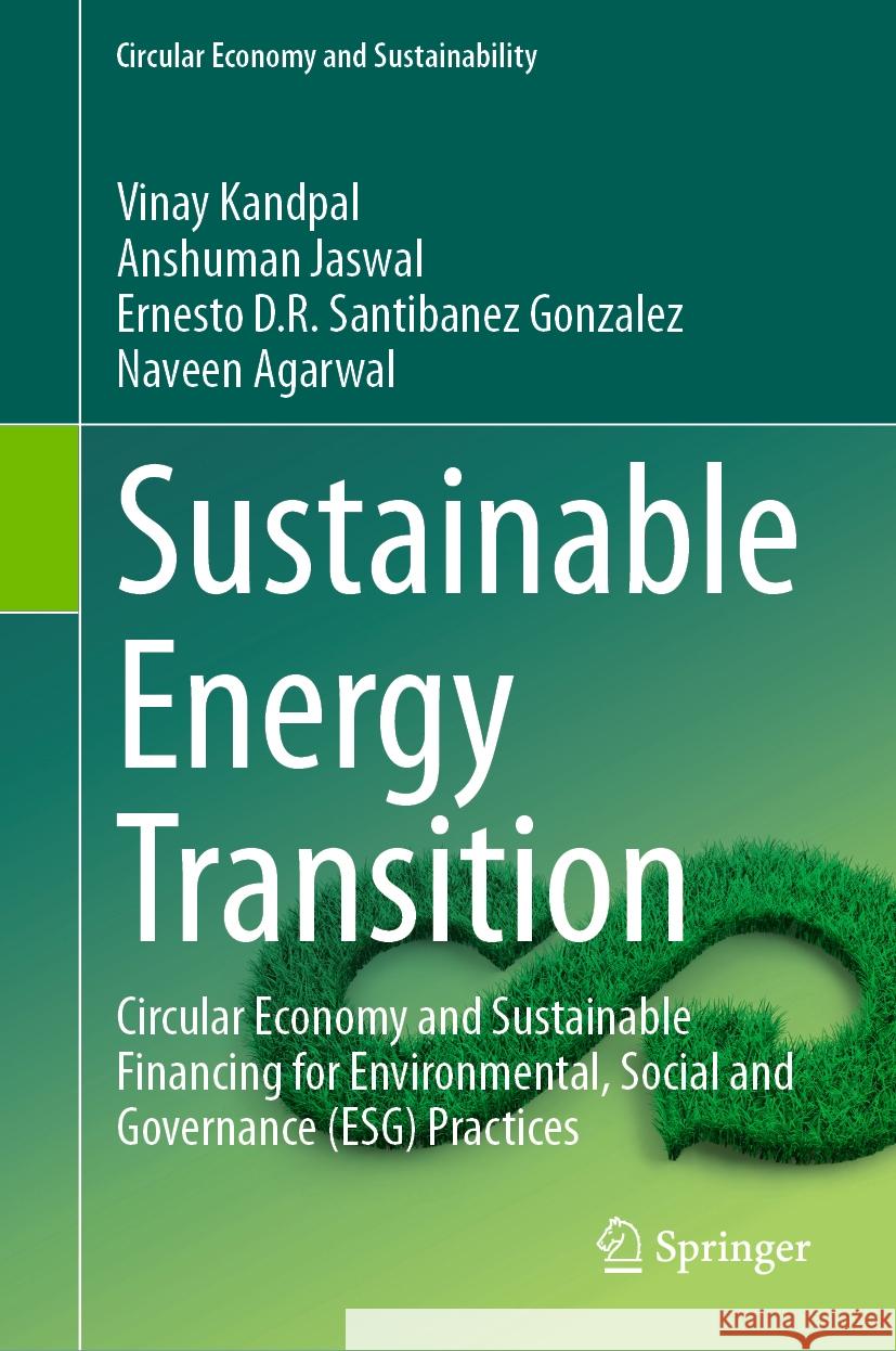 Sustainable Energy Transition: Circular Economy and Sustainable Financing for Environmental, Social and Governance (Esg) Practices Vinay Kandpal Anshuman Jaswal Ernesto D. R. Santibane 9783031529429 Springer - książka