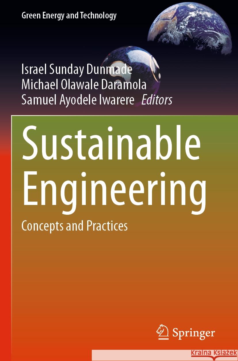 Sustainable Engineering: Concepts and Practices Israel Sunday Dunmade, Michael Olawale Daramola, Samuel Ayodele Iwarere 9783031472176 Springer International Publishing AG - książka