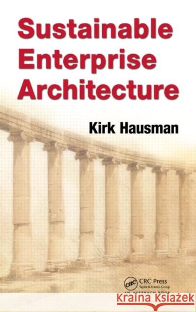 Sustainable Enterprise Architecture Kirk Hausman   9781439821541 Taylor & Francis - książka