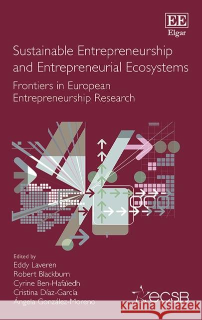 Sustainable Entrepreneurship and Entrepreneurial Ecosystems: Frontiers in European Entrepreneurship Research Eddy Laveren Robert Blackburn Cyrine Ben-Hafaiedh 9781839109683 Edward Elgar Publishing Ltd - książka