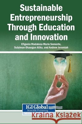 Sustainable Entrepreneurship Through Education and Innovation Semente, Efigenia Madalena Mario, Atiku, Sulaiman Olusegun, Jeremiah, Andrew 9798260040454 Igi Global Scientific Publishing - książka