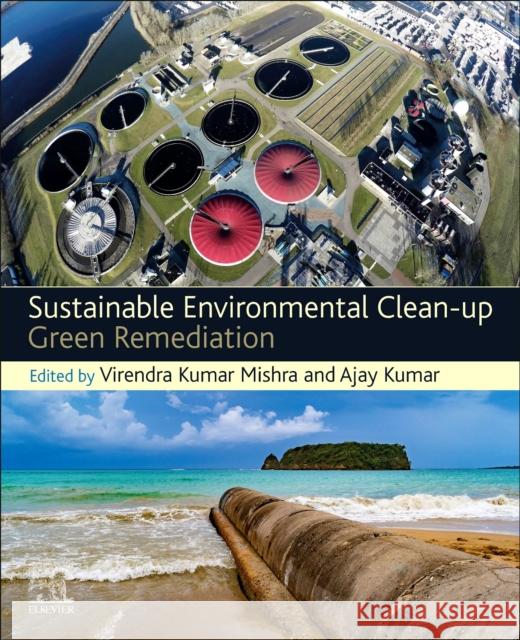 Sustainable Environmental Clean-Up: Green Remediation Virendra Kumar Mishra Ajay Kumar 9780128238288 Elsevier - książka