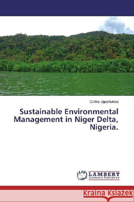 Sustainable Environmental Management in Niger Delta, Nigeria. Ugochukwu, Collins 9786135844405 LAP Lambert Academic Publishing - książka