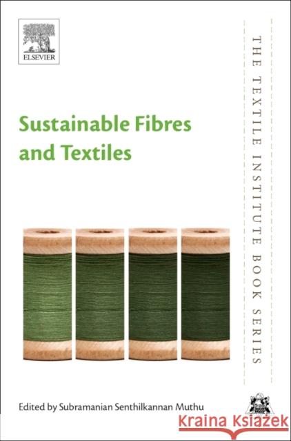 Sustainable Fibres and Textiles Subramanian Senthilkannan Muthu 9780081020418 Woodhead Publishing - książka