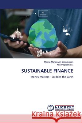SUSTAINABLE FINANCE Jagadeesan, Meena Maheswari, S., Krishnaprabha 9786207997718 LAP Lambert Academic Publishing - książka