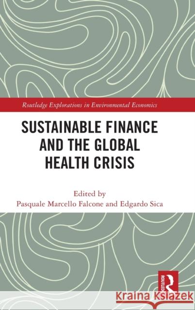 Sustainable Finance and the Global Health Crisis: Building a More Sustainable, Resilient and Social Economy Pasquale Marcello Falcone Edgardo Sica 9781032257228 Routledge - książka