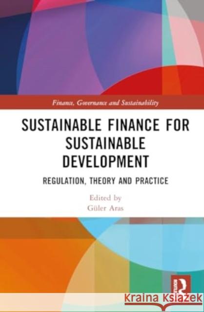 Sustainable Finance for Sustainable Development: Regulation, Theory and Practice G?ler Aras 9781032713311 Routledge - książka