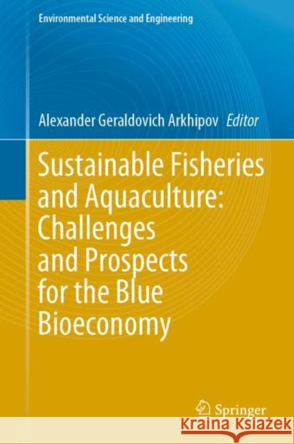 Sustainable Fisheries and Aquaculture: Challenges and Prospects for the Blue Bioeconomy Alexander Geraldovich Arkhipov   9783031082832 Springer International Publishing AG - książka