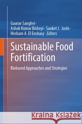 Sustainable Food Fortification: Biobased Approaches and Strategies Gaurav Sanghvi Ashok Kumar Bishoyi Sanket J. Joshi 9789819512164 Springer - książka