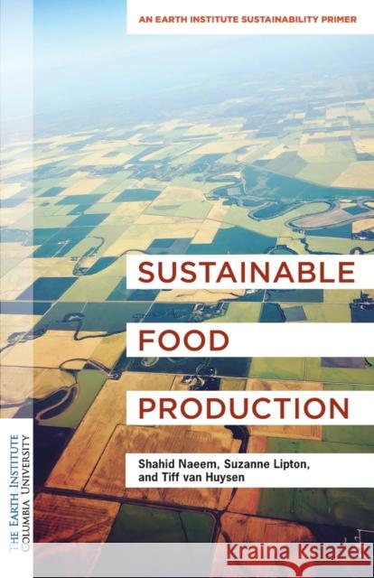 Sustainable Food Production: An Earth Institute Sustainability Primer Naeem, Shahid 9780231189651 Columbia University Press - książka