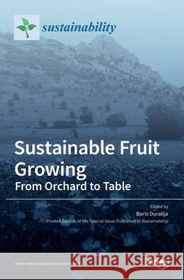 Sustainable Fruit Growing: From Orchard to Table Boris Duralija 9783036530215 Mdpi AG - książka